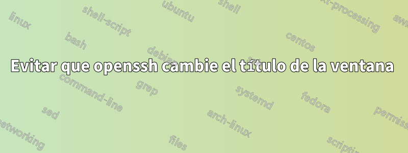 Evitar que openssh cambie el título de la ventana