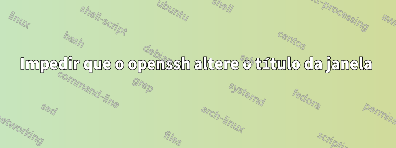 Impedir que o openssh altere o título da janela