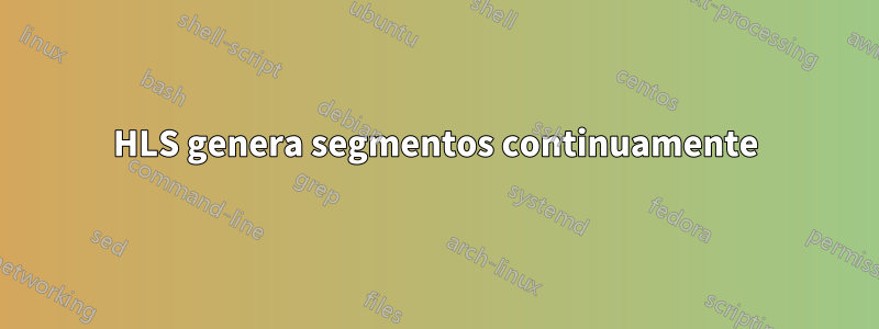 HLS genera segmentos continuamente