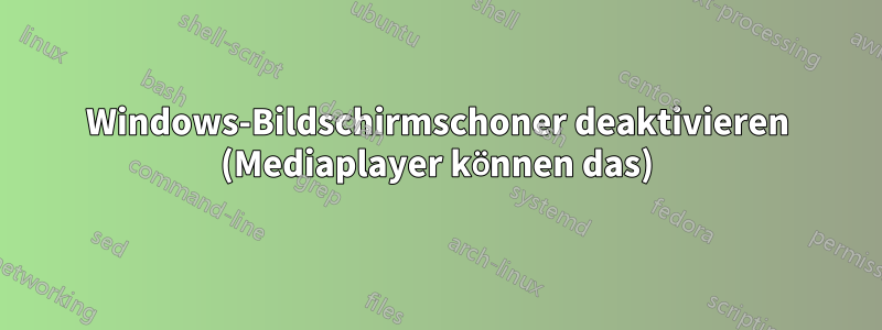 Windows-Bildschirmschoner deaktivieren (Mediaplayer können das)