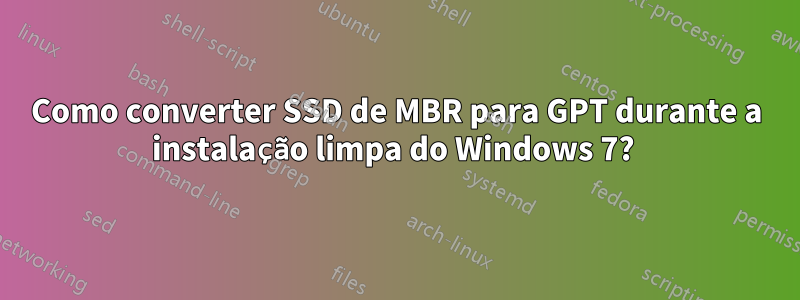 Como converter SSD de MBR para GPT durante a instalação limpa do Windows 7? 