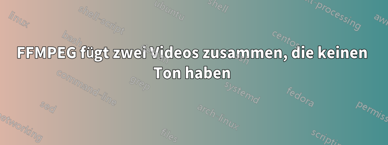 FFMPEG fügt zwei Videos zusammen, die keinen Ton haben