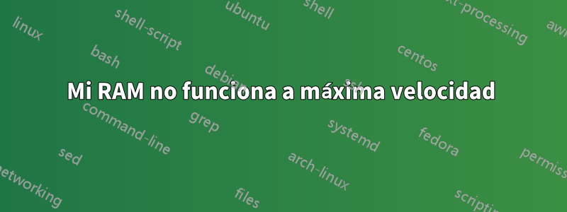 Mi RAM no funciona a máxima velocidad