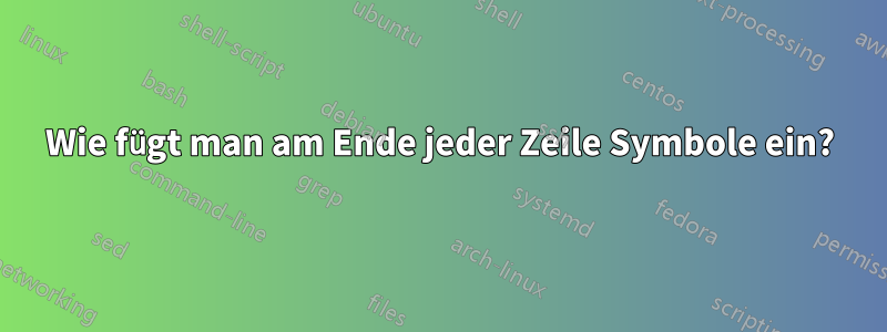 Wie fügt man am Ende jeder Zeile Symbole ein?