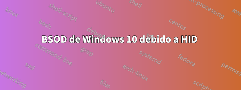 BSOD de Windows 10 debido a HID