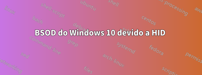 BSOD do Windows 10 devido a HID