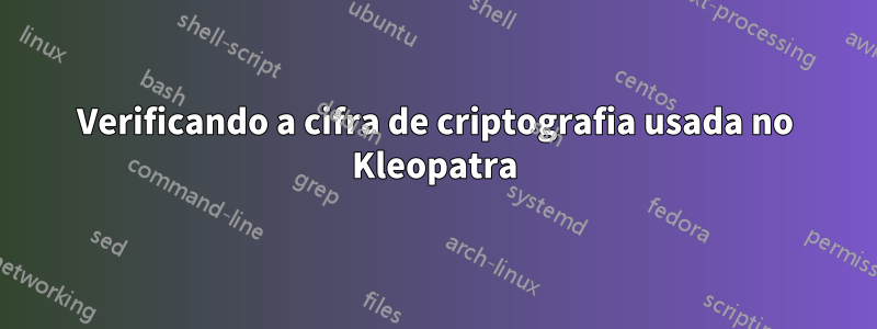 Verificando a cifra de criptografia usada no Kleopatra