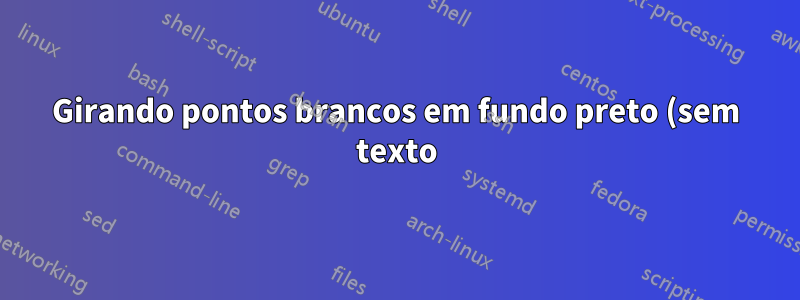 Girando pontos brancos em fundo preto (sem texto) após a atualização do Windows?