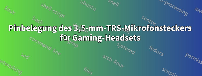 Pinbelegung des 3,5-mm-TRS-Mikrofonsteckers für Gaming-Headsets