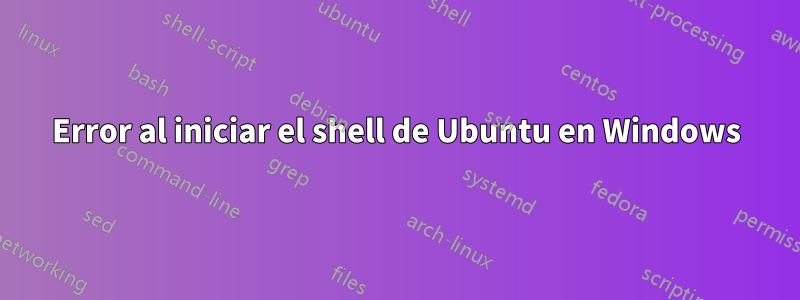 Error al iniciar el shell de Ubuntu en Windows