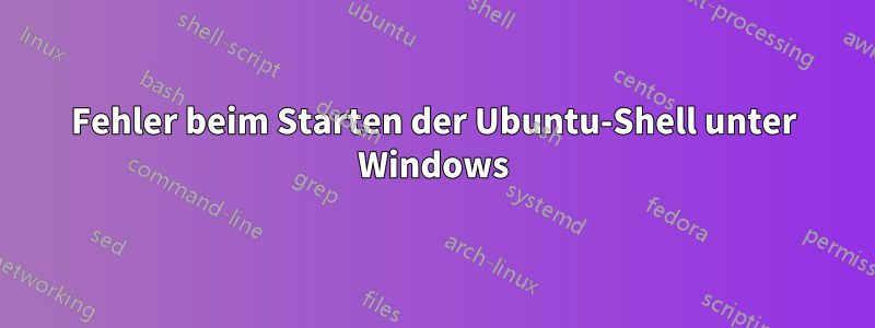 Fehler beim Starten der Ubuntu-Shell unter Windows
