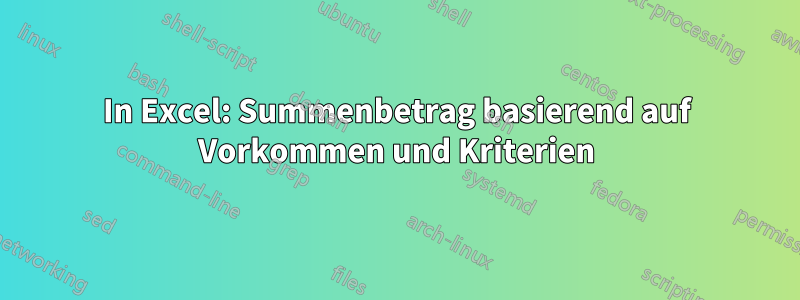 In Excel: Summenbetrag basierend auf Vorkommen und Kriterien