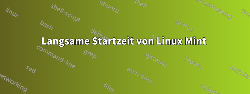 Langsame Startzeit von Linux Mint