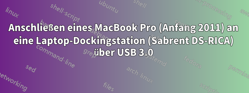 Anschließen eines MacBook Pro (Anfang 2011) an eine Laptop-Dockingstation (Sabrent DS-RICA) über USB 3.0