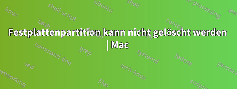 Festplattenpartition kann nicht gelöscht werden | Mac