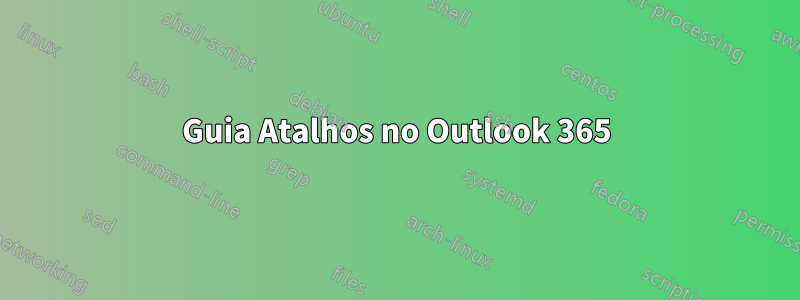 Guia Atalhos no Outlook 365