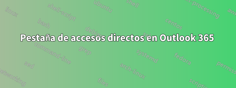 Pestaña de accesos directos en Outlook 365