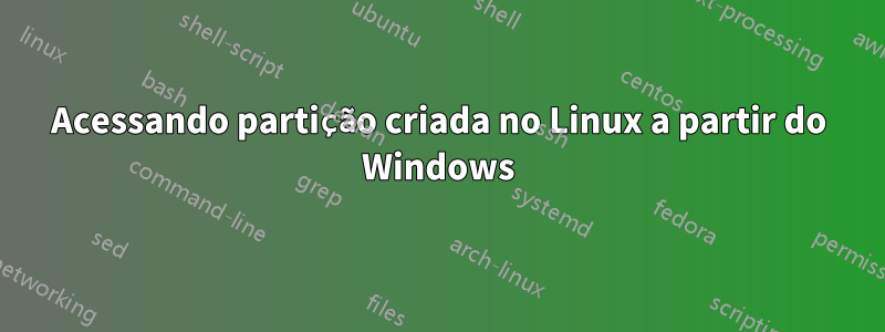 Acessando partição criada no Linux a partir do Windows