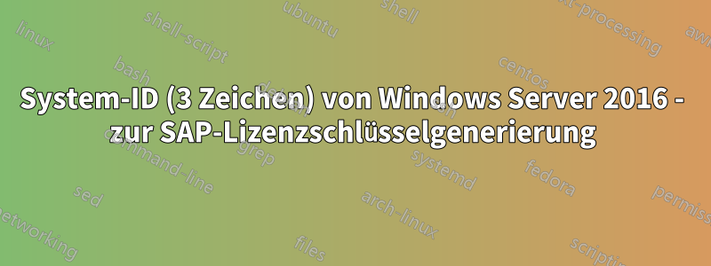 System-ID (3 Zeichen) von Windows Server 2016 - zur SAP-Lizenzschlüsselgenerierung