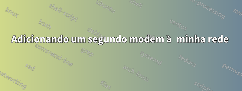 Adicionando um segundo modem à minha rede