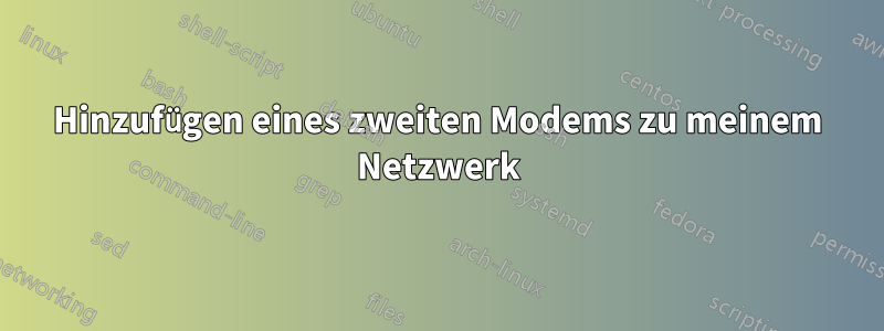 Hinzufügen eines zweiten Modems zu meinem Netzwerk