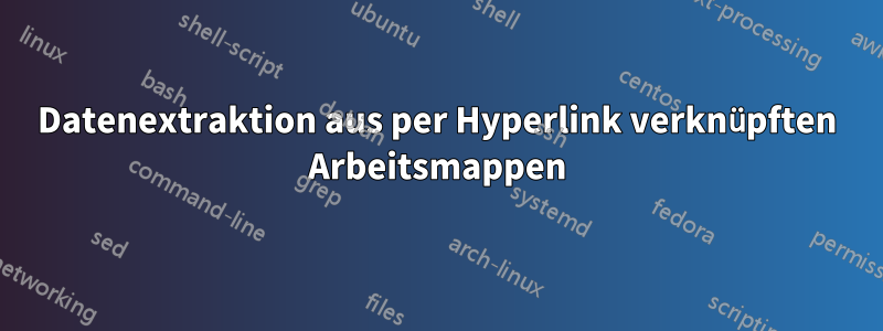 Datenextraktion aus per Hyperlink verknüpften Arbeitsmappen