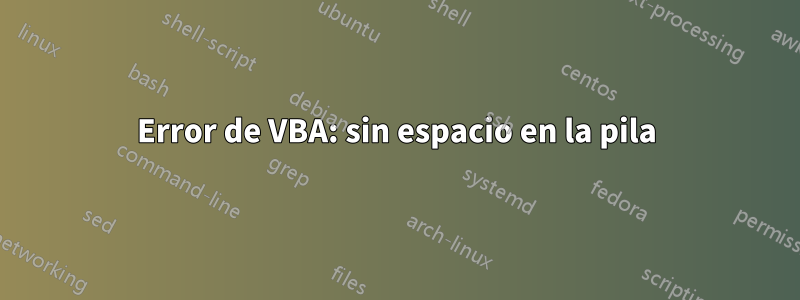 Error de VBA: sin espacio en la pila