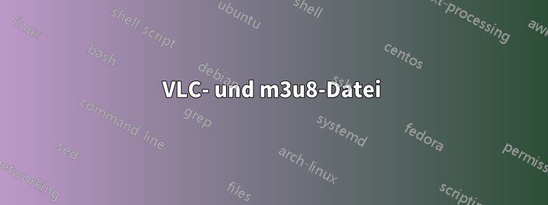 VLC- und m3u8-Datei