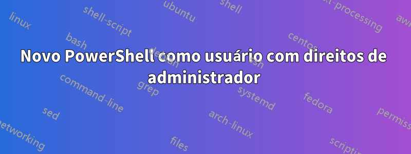 Novo PowerShell como usuário com direitos de administrador