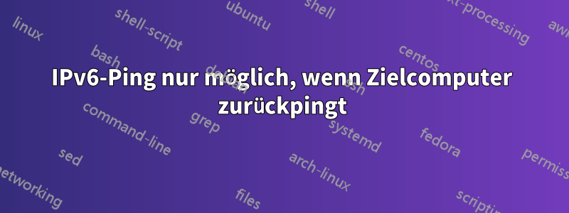 IPv6-Ping nur möglich, wenn Zielcomputer zurückpingt