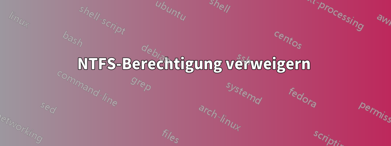 NTFS-Berechtigung verweigern