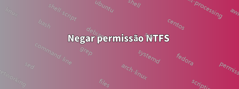 Negar permissão NTFS