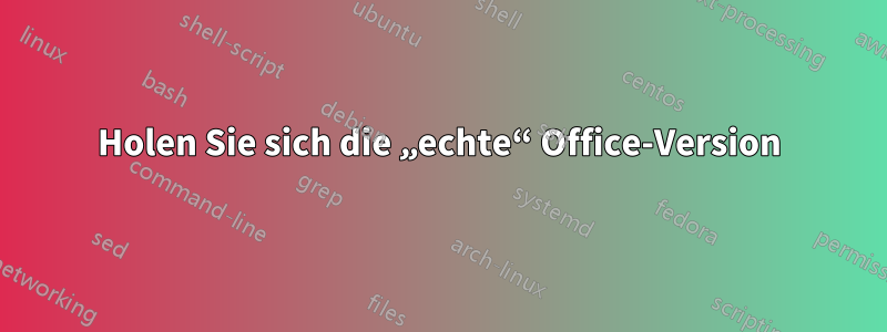 Holen Sie sich die „echte“ Office-Version