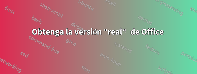 Obtenga la versión "real" de Office