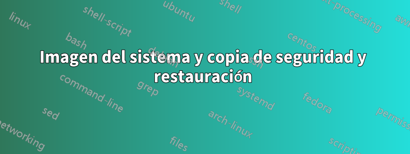 Imagen del sistema y copia de seguridad y restauración