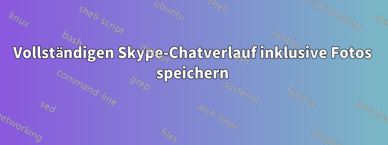 Vollständigen Skype-Chatverlauf inklusive Fotos speichern