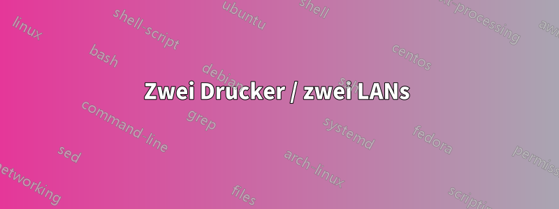 Zwei Drucker / zwei LANs