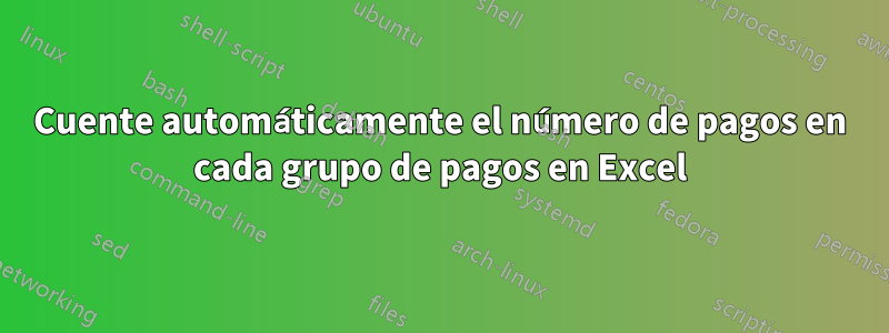 Cuente automáticamente el número de pagos en cada grupo de pagos en Excel