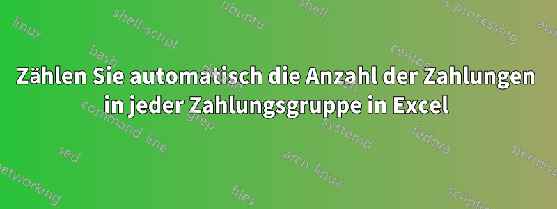 Zählen Sie automatisch die Anzahl der Zahlungen in jeder Zahlungsgruppe in Excel