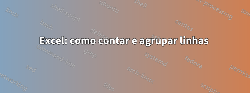 Excel: como contar e agrupar linhas