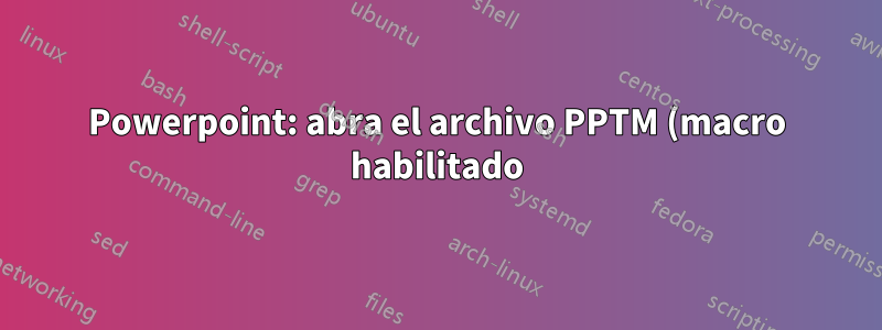 Powerpoint: abra el archivo PPTM (macro habilitado) al iniciar