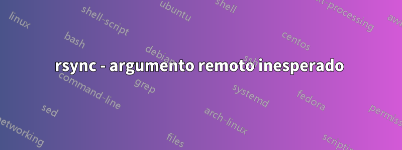 rsync - argumento remoto inesperado