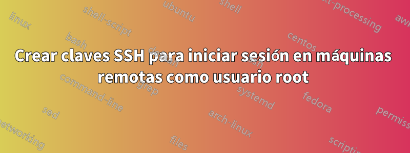 Crear claves SSH para iniciar sesión en máquinas remotas como usuario root