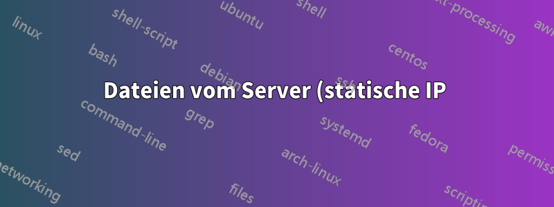 Dateien vom Server (statische IP) auf den Heimserver (dynamische IP) sichern