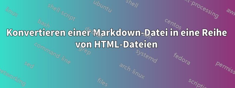 Konvertieren einer Markdown-Datei in eine Reihe von HTML-Dateien