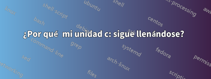 ¿Por qué mi unidad c: sigue llenándose? 