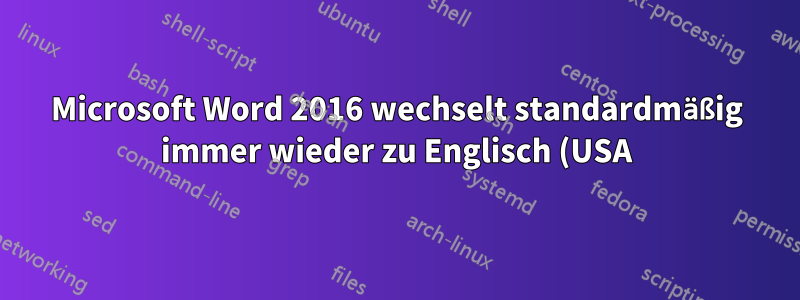 Microsoft Word 2016 wechselt standardmäßig immer wieder zu Englisch (USA)