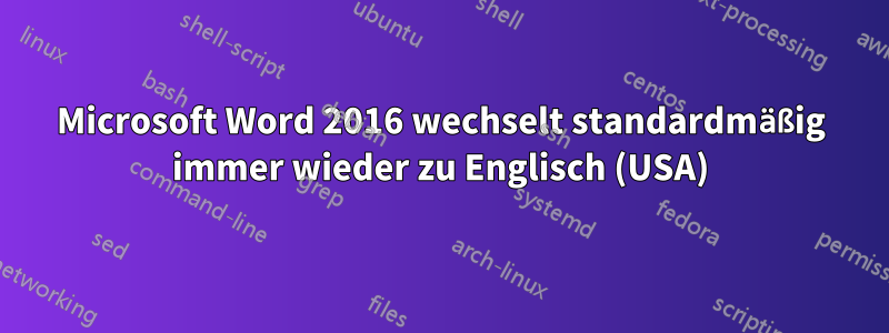 Microsoft Word 2016 wechselt standardmäßig immer wieder zu Englisch (USA)