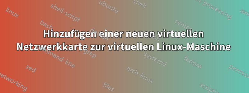 Hinzufügen einer neuen virtuellen Netzwerkkarte zur virtuellen Linux-Maschine