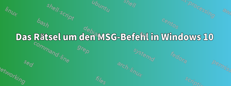 Das Rätsel um den MSG-Befehl in Windows 10